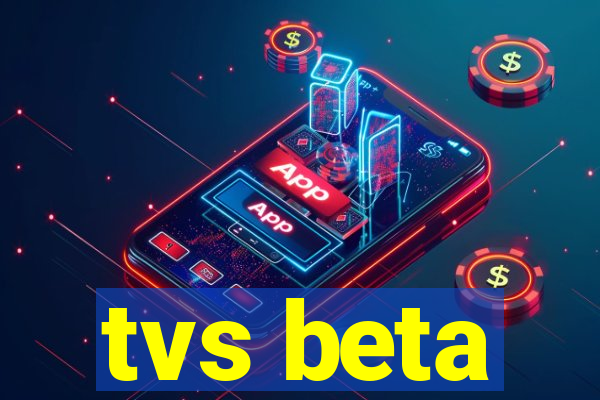 tvs beta